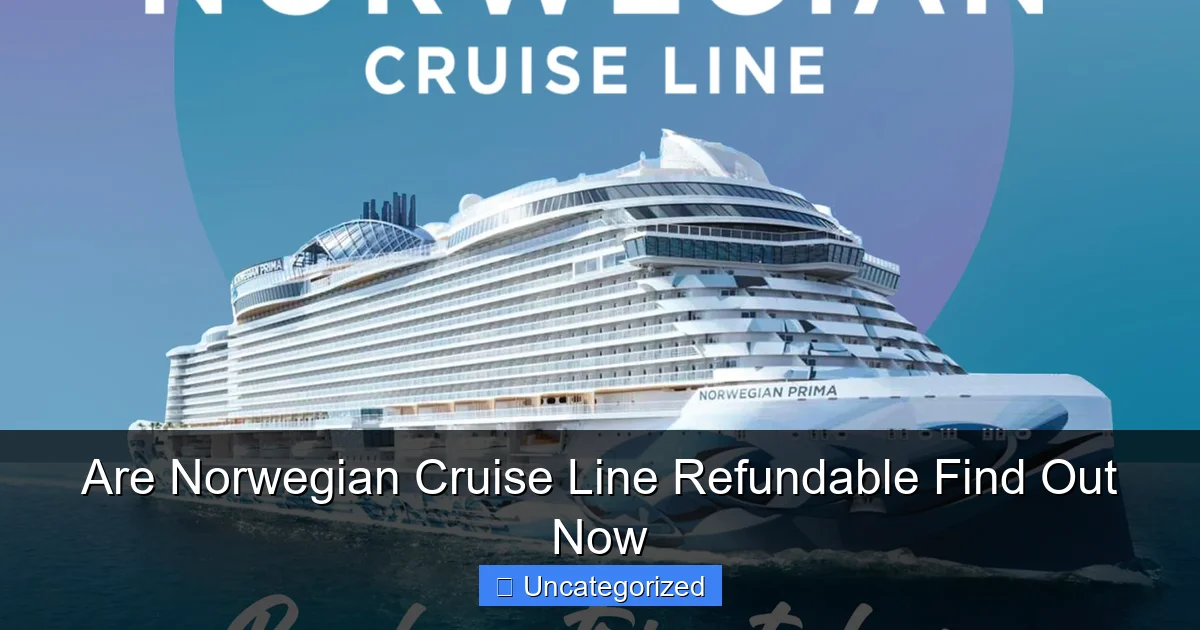 Are Norwegian Cruise Line Refundable Find Out Now