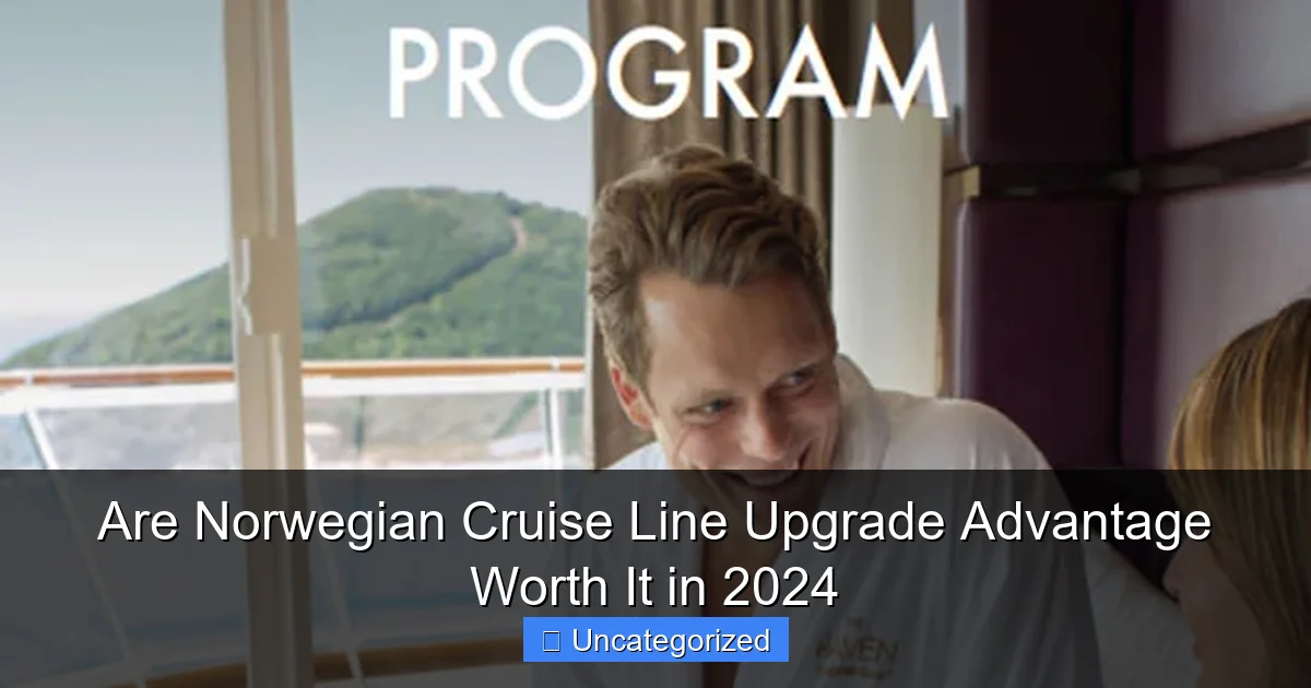 Are Norwegian Cruise Line Upgrade Advantage Worth It in 2024