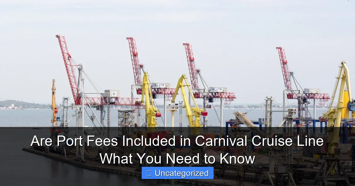 Are Port Fees Included in Carnival Cruise Line What You Need to Know