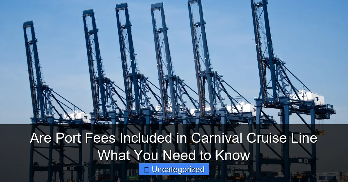 Are Port Fees Included in Carnival Cruise Line What You Need to Know