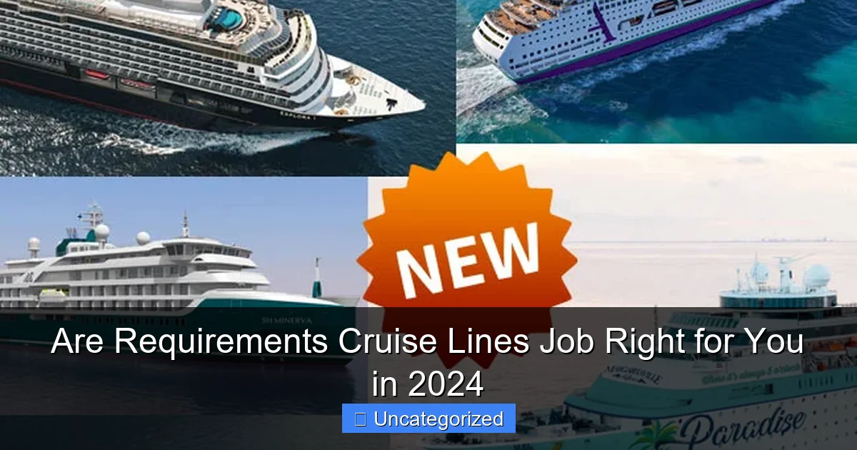 Are Requirements Cruise Lines Job Right for You in 2024