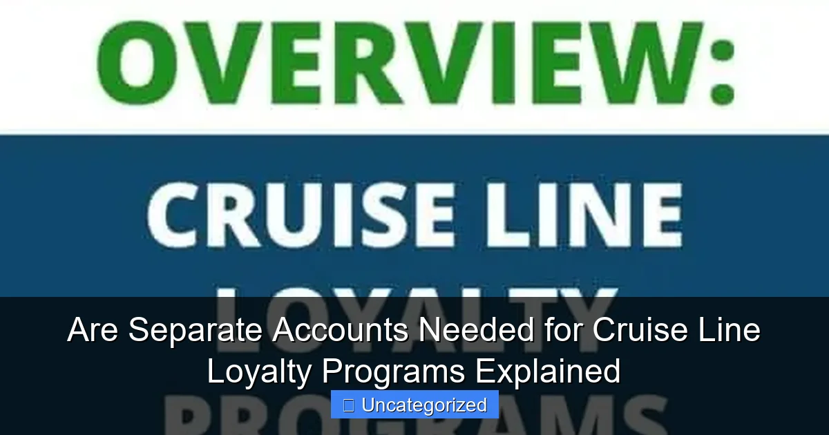 Are Separate Accounts Needed for Cruise Line Loyalty Programs Explained