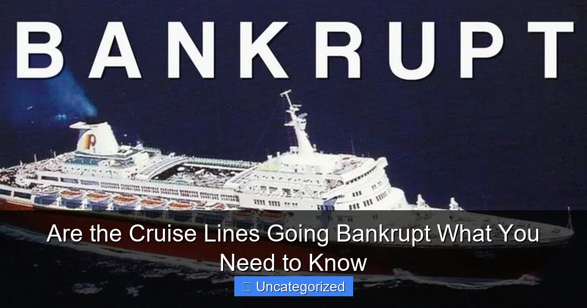 Are the Cruise Lines Going Bankrupt What You Need to Know
