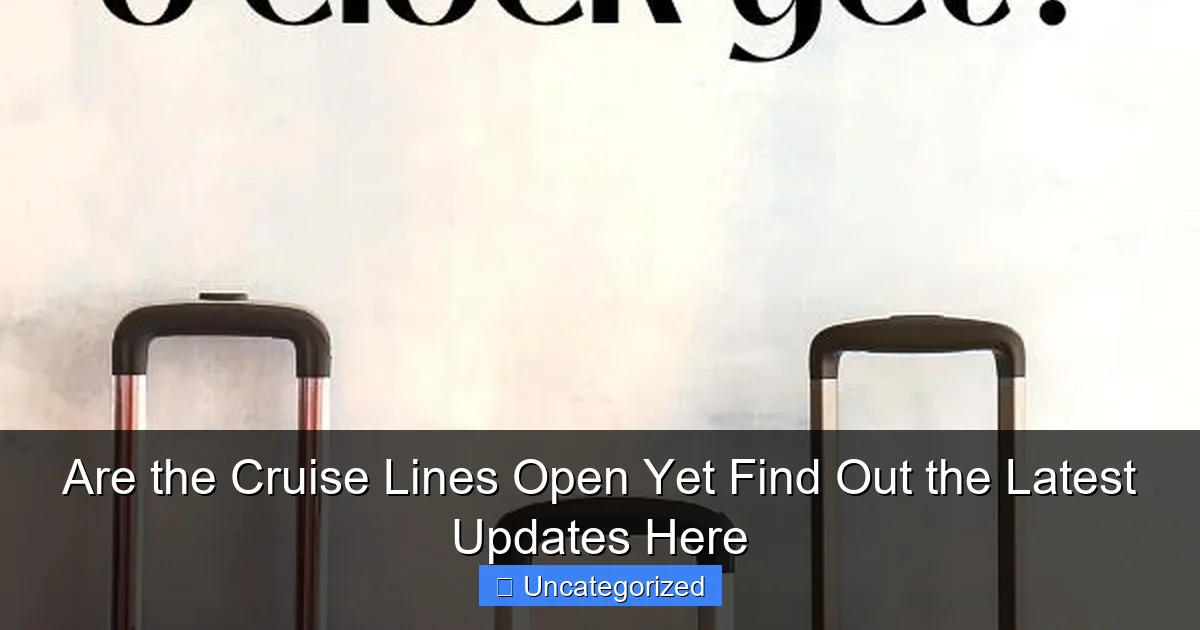 Are the Cruise Lines Open Yet Find Out the Latest Updates Here