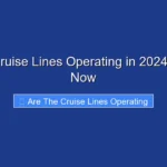 Are the Cruise Lines Operating in 2024 Find Out Now
