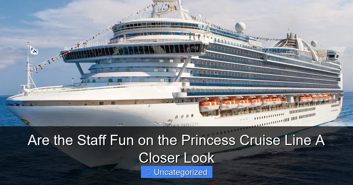 Are the Staff Fun on the Princess Cruise Line A Closer Look