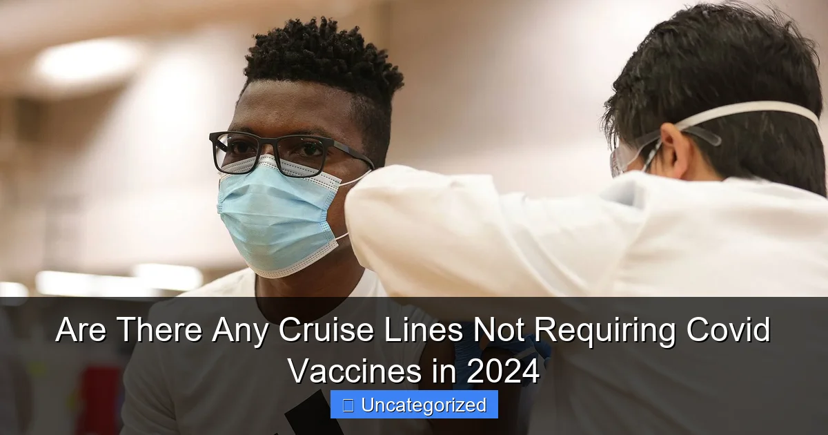 Are There Any Cruise Lines Not Requiring Covid Vaccines in 2024