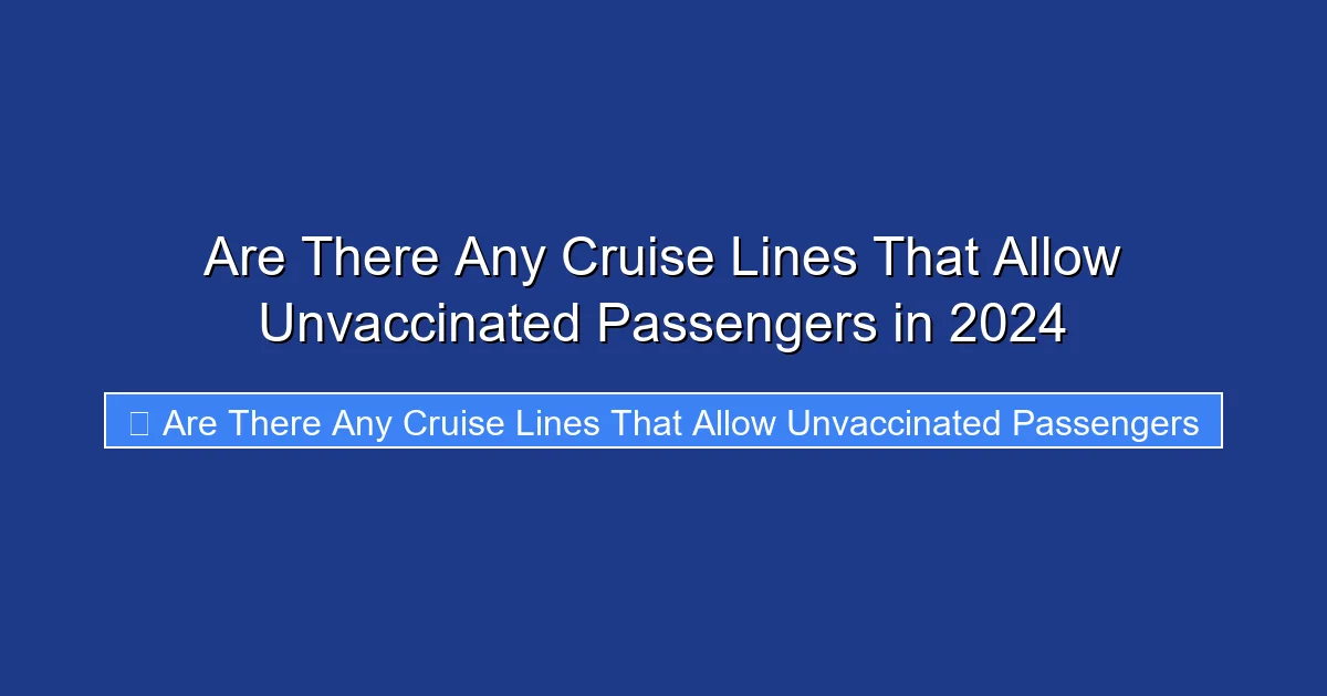 Are There Any Cruise Lines That Allow Unvaccinated Passengers in 2024