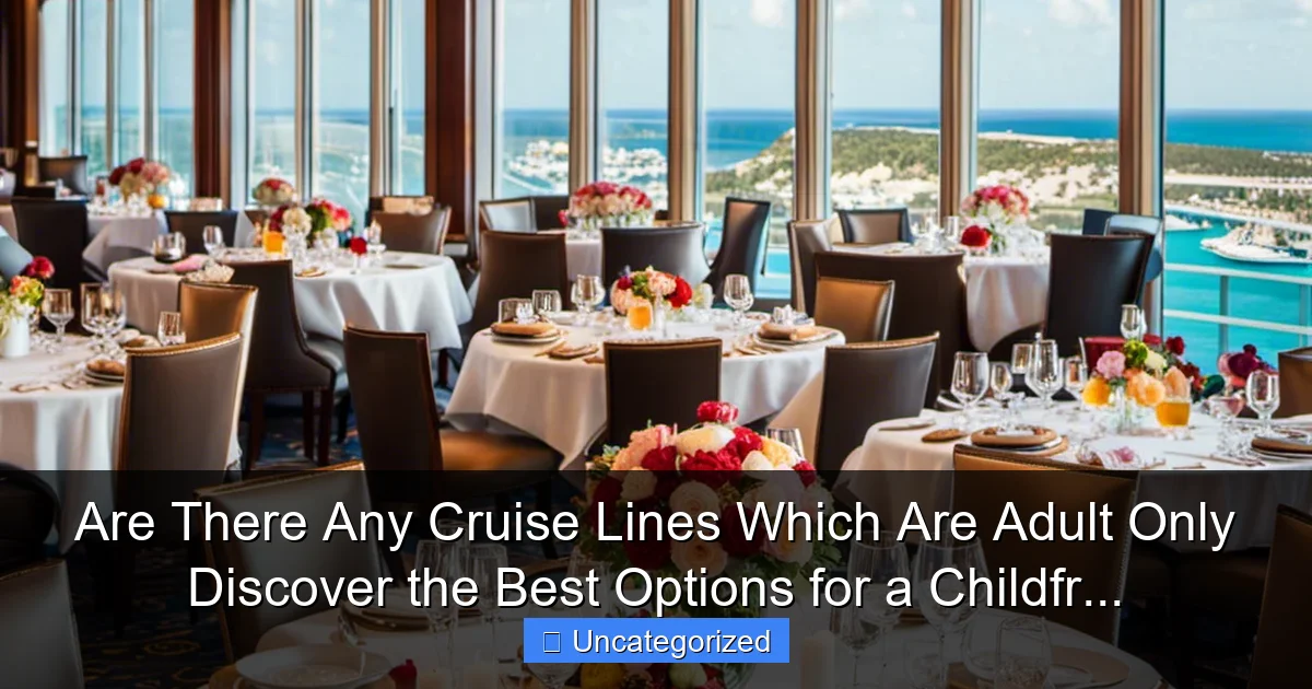Are There Any Cruise Lines Which Are Adult Only Discover the Best Options for a Childfr...