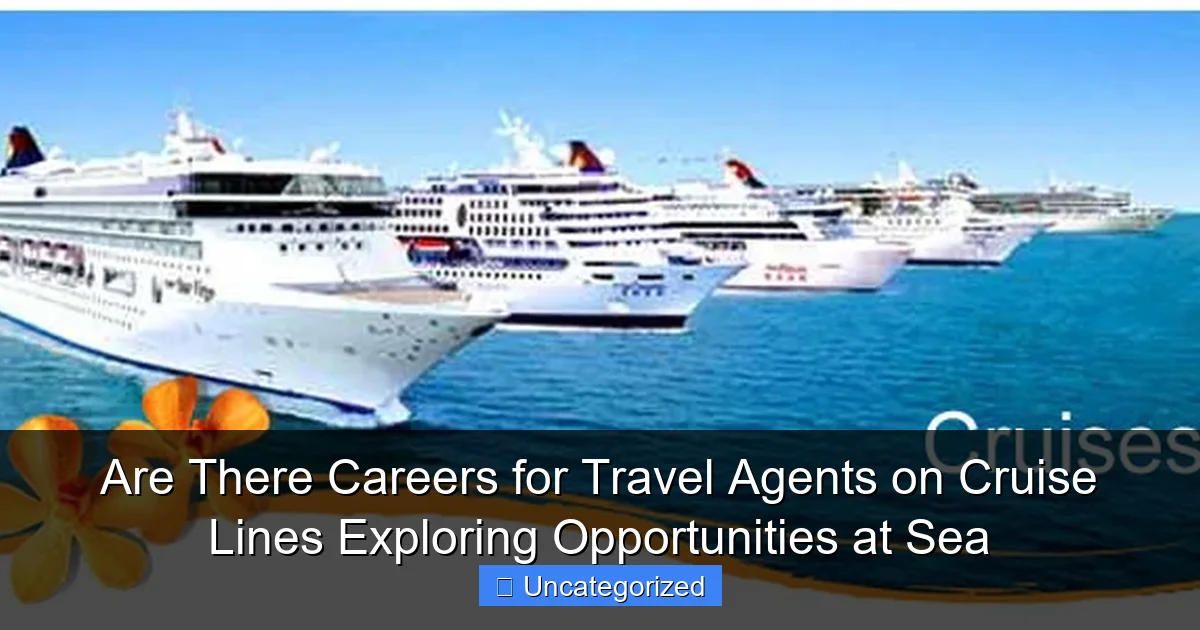 Are There Careers for Travel Agents on Cruise Lines Exploring Opportunities at Sea