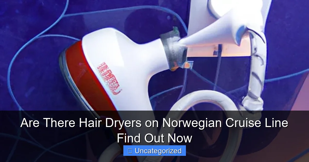 Are There Hair Dryers on Norwegian Cruise Line Find Out Now