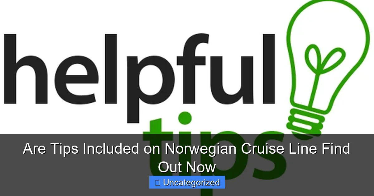 Are Tips Included on Norwegian Cruise Line Find Out Now