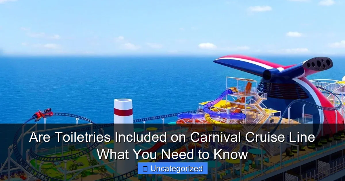 Are Toiletries Included on Carnival Cruise Line What You Need to Know