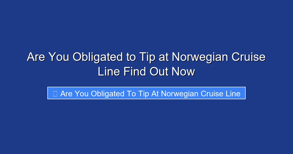 Are You Obligated to Tip at Norwegian Cruise Line Find Out Now