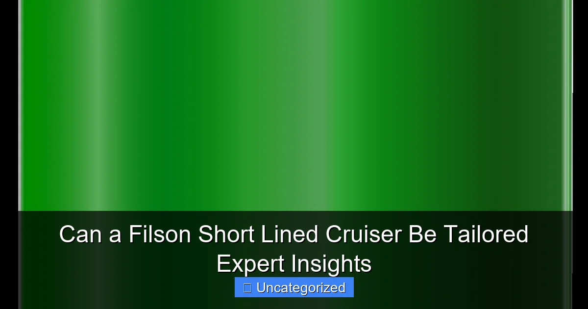 Can a Filson Short Lined Cruiser Be Tailored Expert Insights