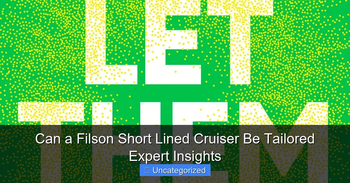 Can a Filson Short Lined Cruiser Be Tailored Expert Insights