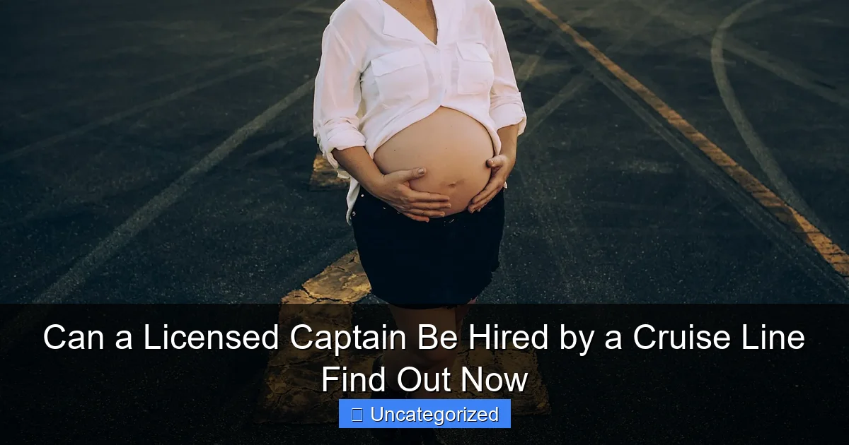 Can a Licensed Captain Be Hired by a Cruise Line Find Out Now