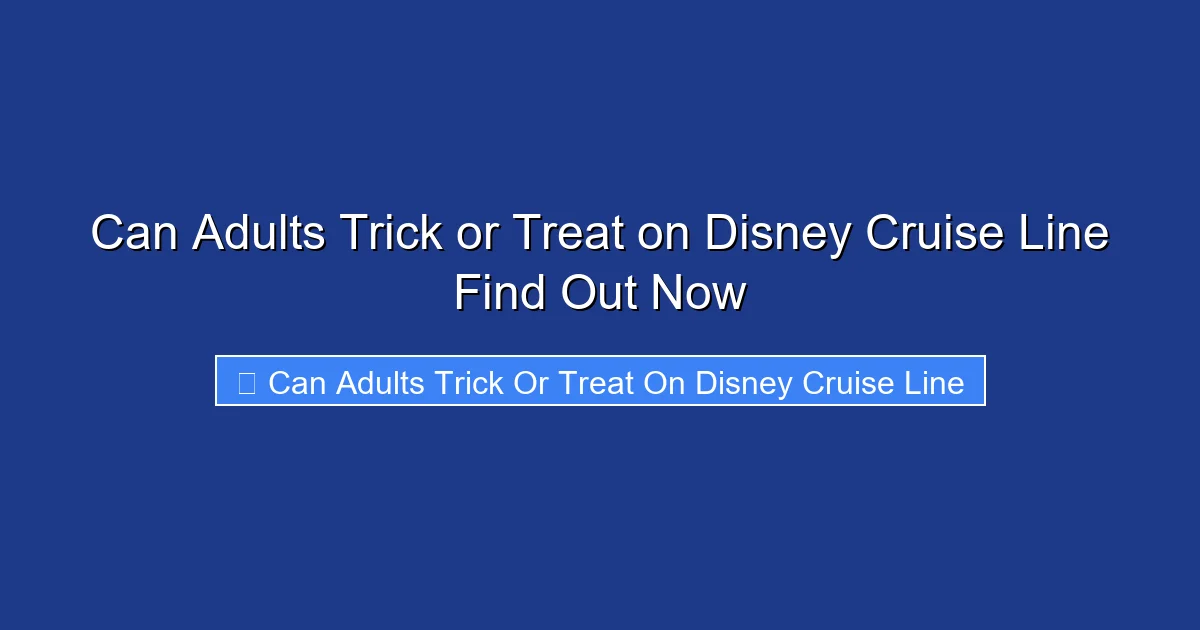 Can Adults Trick or Treat on Disney Cruise Line Find Out Now