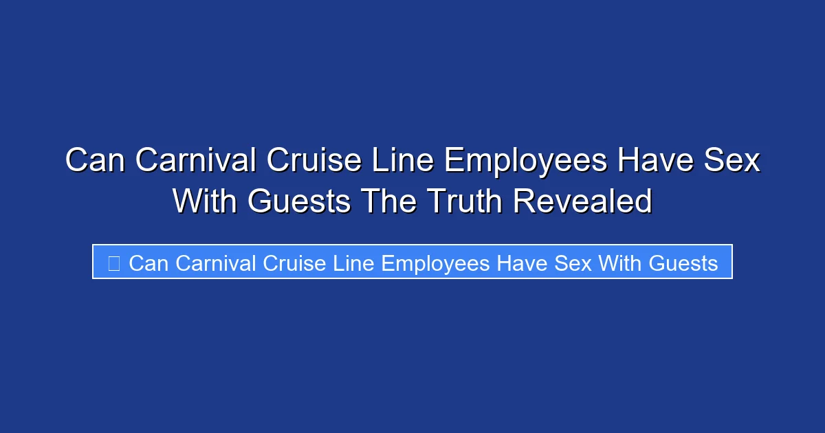 Can Carnival Cruise Line Employees Have Sex With Guests The Truth Revealed