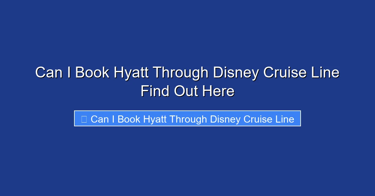 Can I Book Hyatt Through Disney Cruise Line Find Out Here