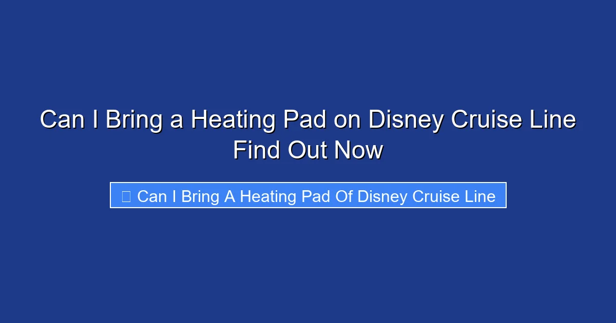 Can I Bring a Heating Pad on Disney Cruise Line Find Out Now