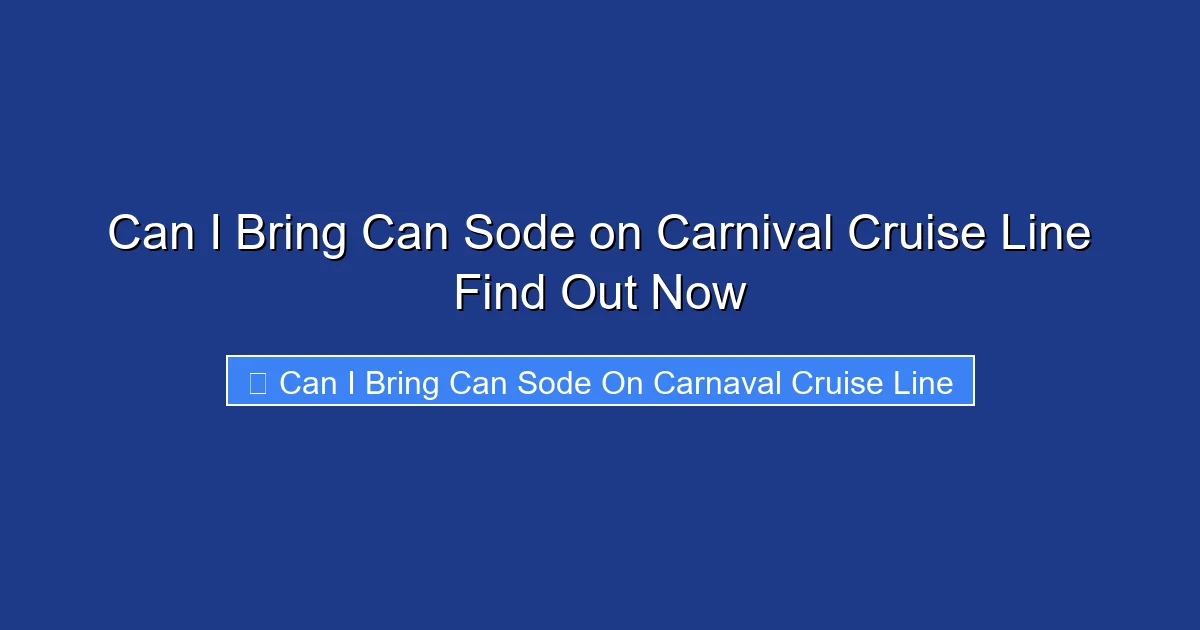 Can I Bring Can Sode on Carnival Cruise Line Find Out Now