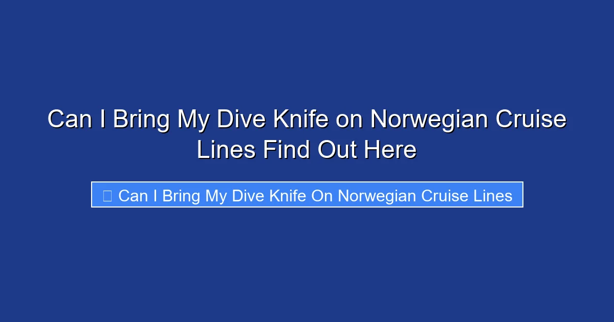 Can I Bring My Dive Knife on Norwegian Cruise Lines Find Out Here
