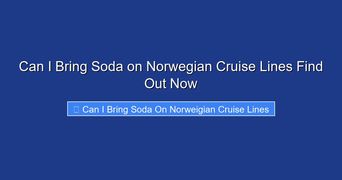 Can I Bring Soda on Norwegian Cruise Lines Find Out Now