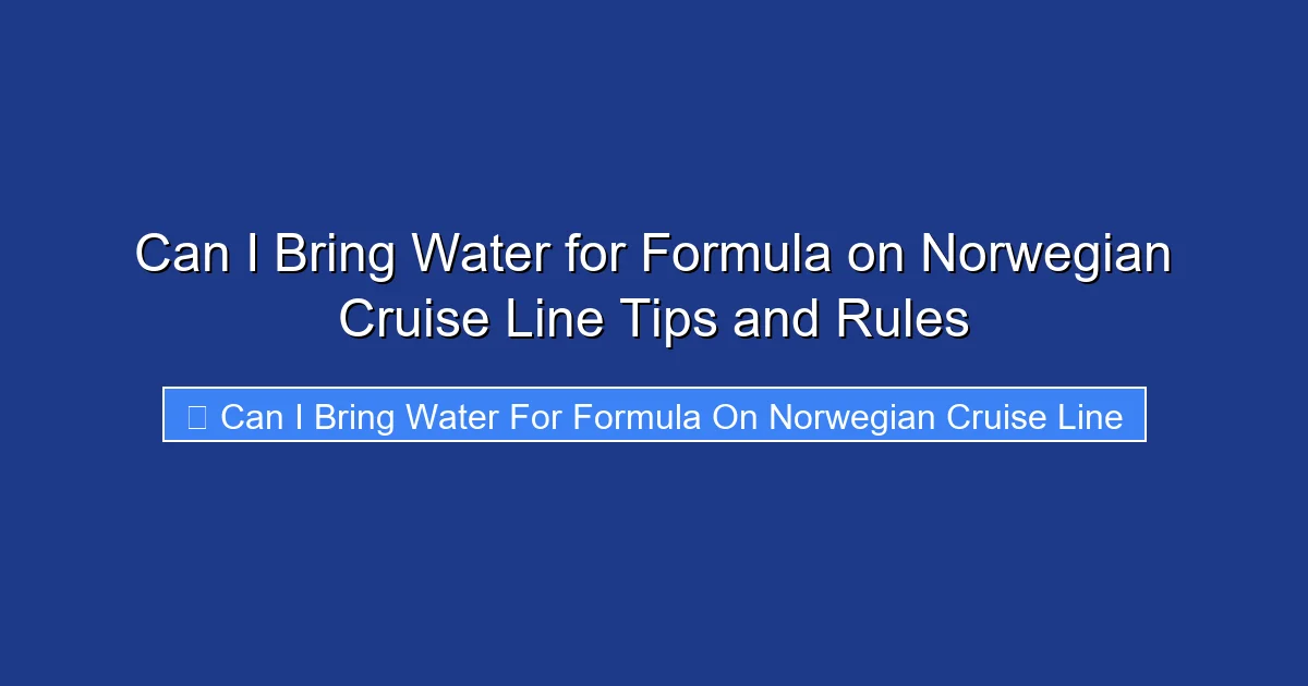 Can I Bring Water for Formula on Norwegian Cruise Line Tips and Rules