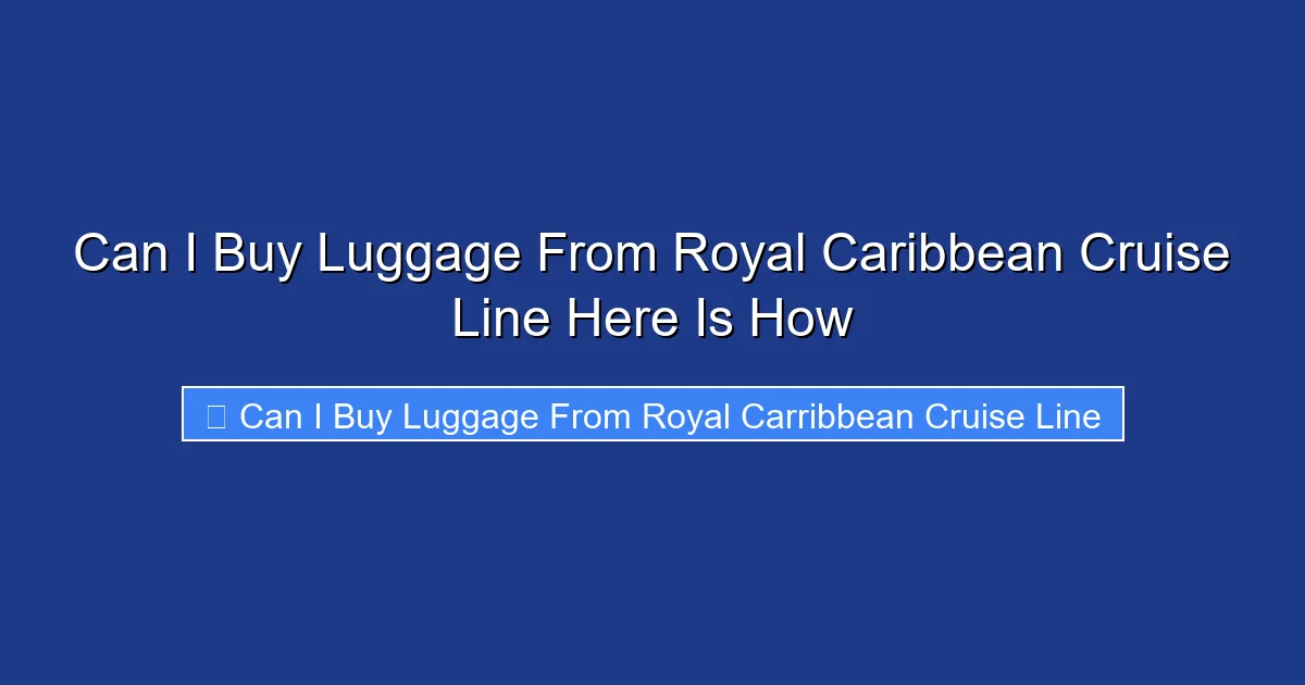 Can I Buy Luggage From Royal Caribbean Cruise Line Here Is How