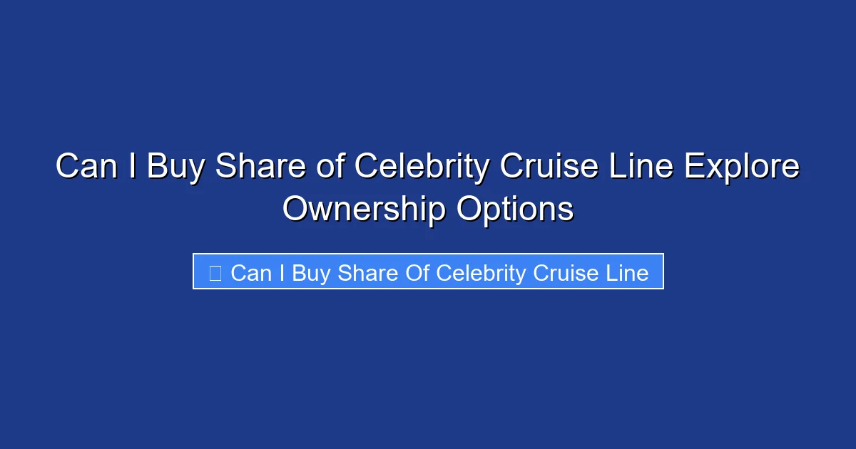 Can I Buy Share of Celebrity Cruise Line Explore Ownership Options