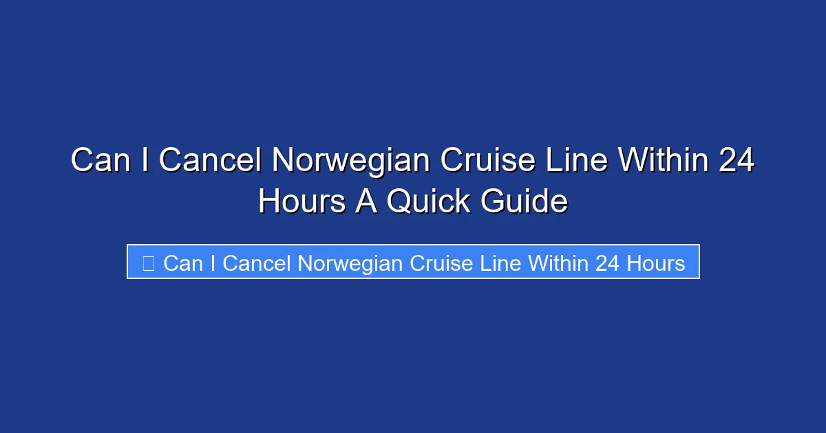 Can I Cancel Norwegian Cruise Line Within 24 Hours A Quick Guide
