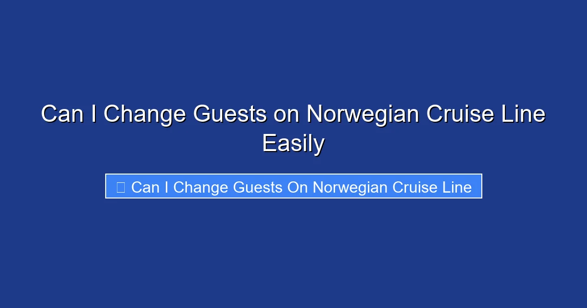 Can I Change Guests on Norwegian Cruise Line Easily