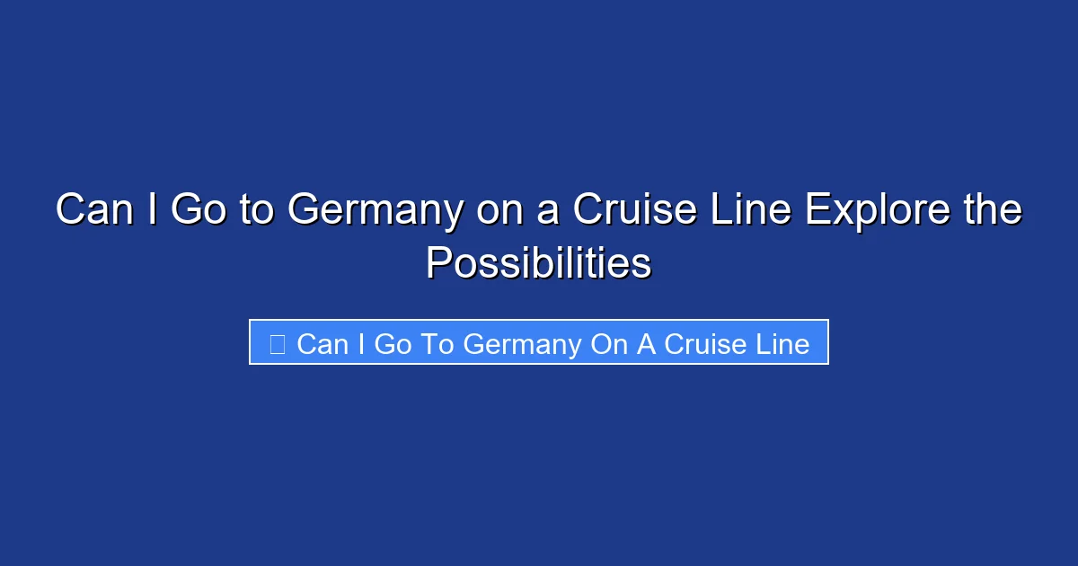 Can I Go to Germany on a Cruise Line Explore the Possibilities