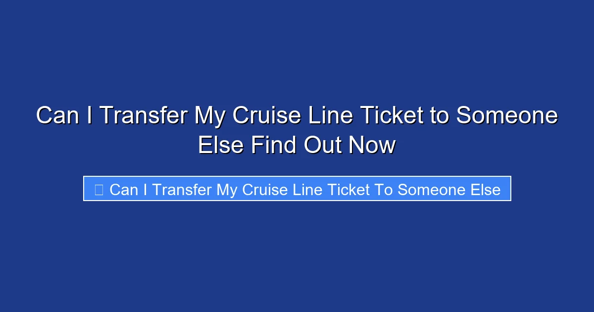 Can I Transfer My Cruise Line Ticket to Someone Else Find Out Now
