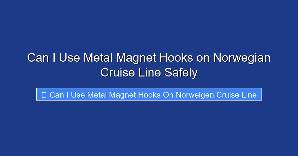 Can I Use Metal Magnet Hooks on Norwegian Cruise Line Safely