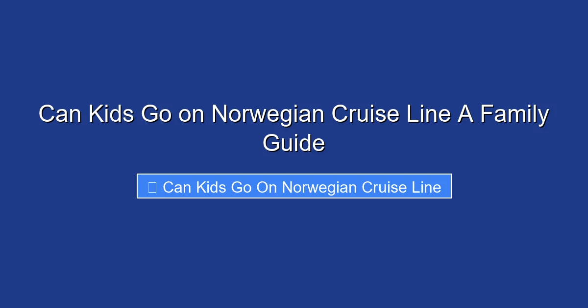 Can Kids Go on Norwegian Cruise Line A Family Guide
