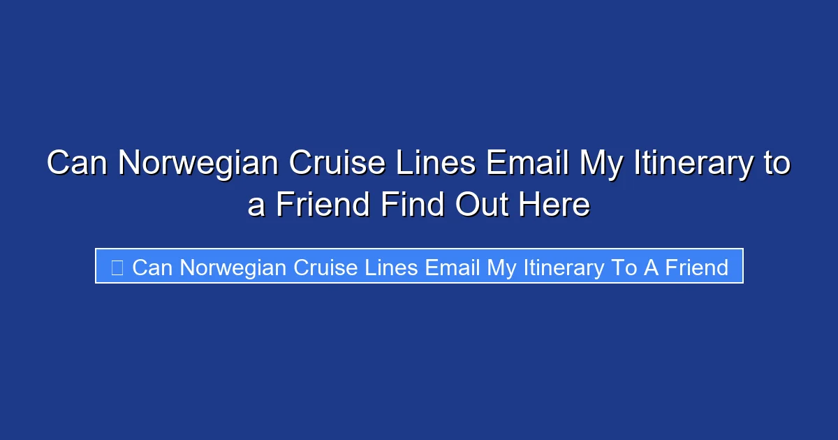 Can Norwegian Cruise Lines Email My Itinerary to a Friend Find Out Here