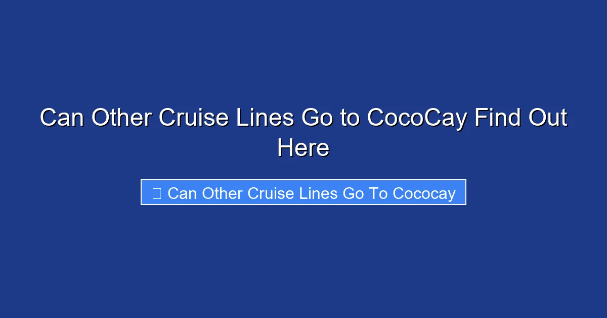 Can Other Cruise Lines Go to CocoCay Find Out Here