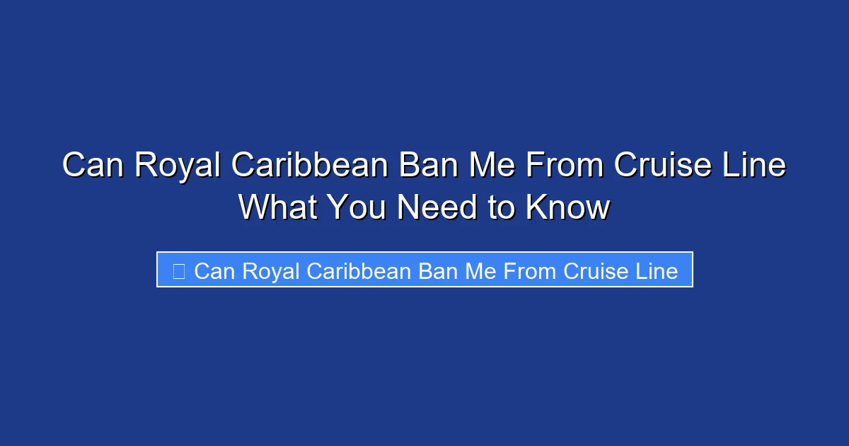 Can Royal Caribbean Ban Me From Cruise Line What You Need to Know