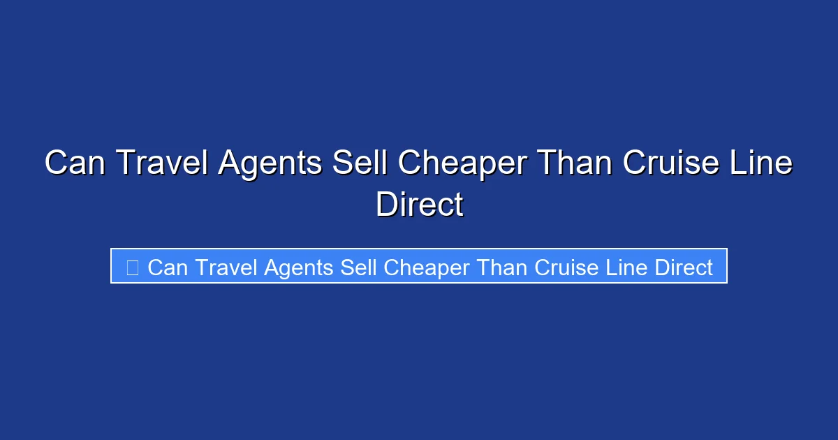 Can Travel Agents Sell Cheaper Than Cruise Line Direct