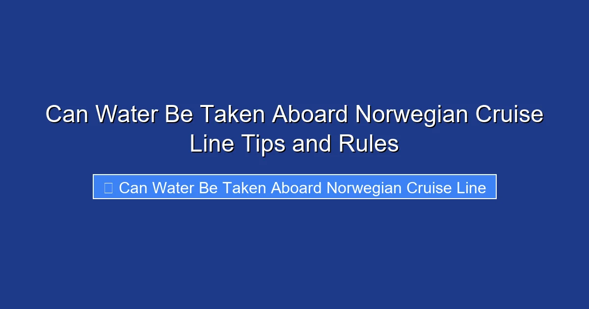 Can Water Be Taken Aboard Norwegian Cruise Line Tips and Rules