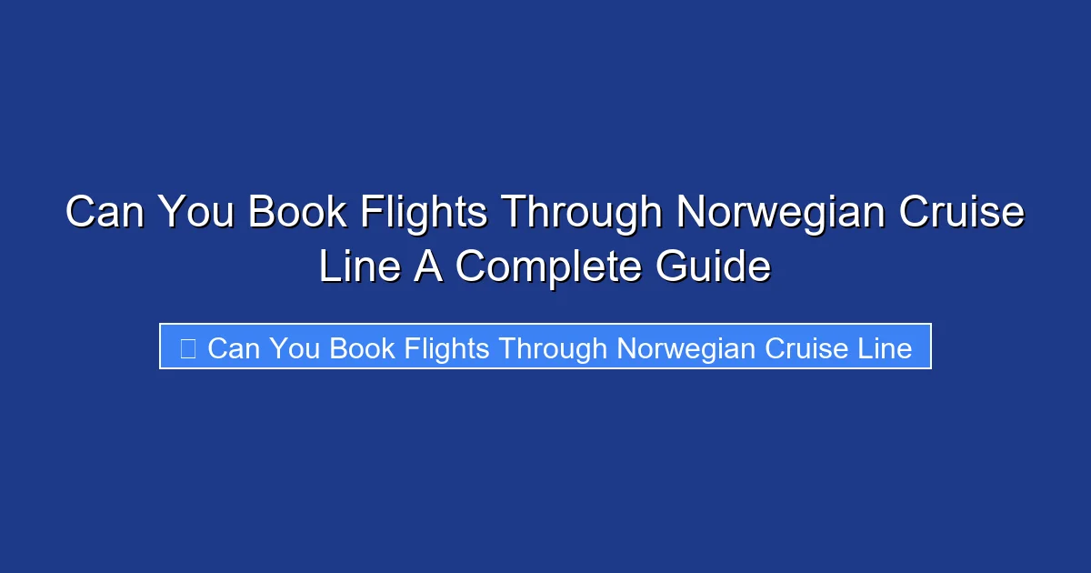 Can You Book Flights Through Norwegian Cruise Line A Complete Guide