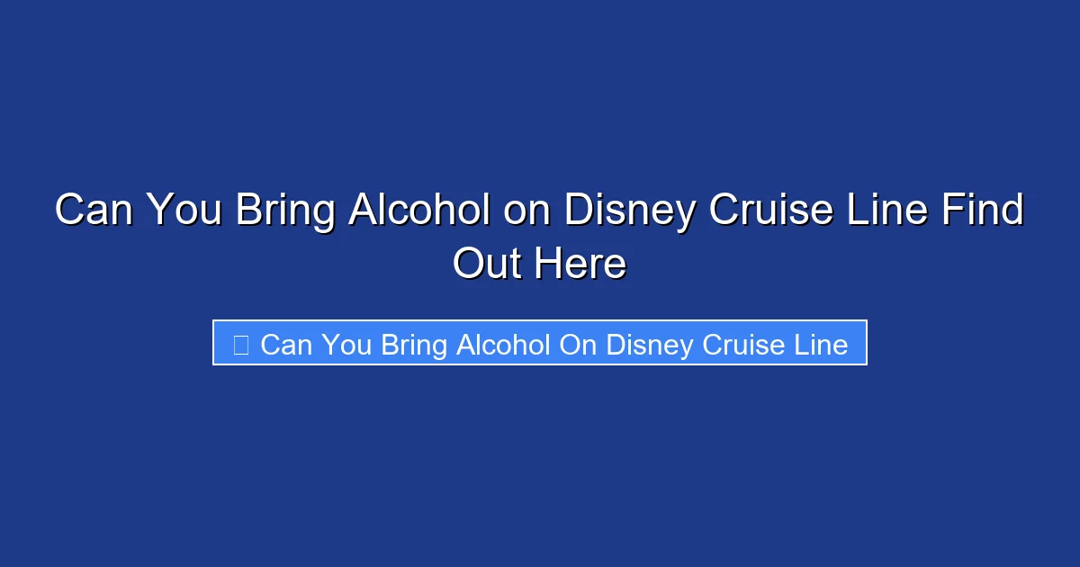 Can You Bring Alcohol on Disney Cruise Line Find Out Here
