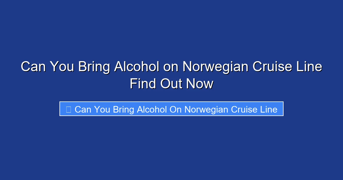 Can You Bring Alcohol on Norwegian Cruise Line Find Out Now