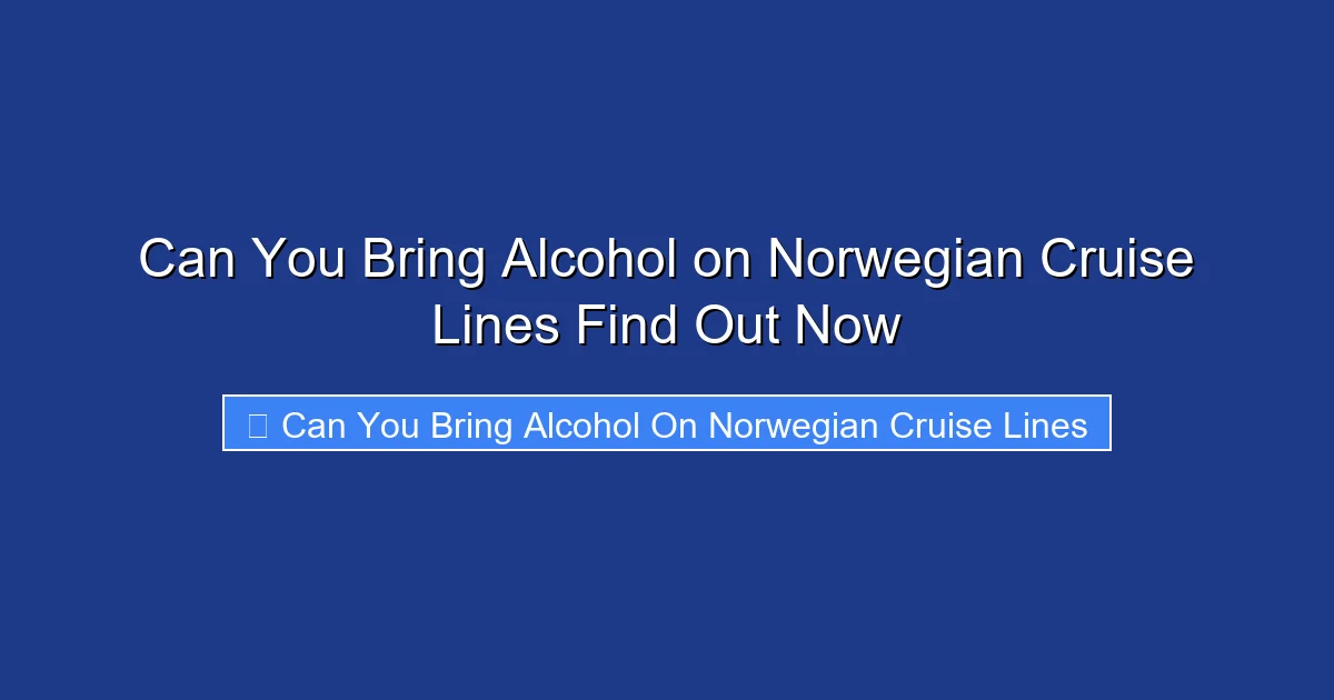 Can You Bring Alcohol on Norwegian Cruise Lines Find Out Now