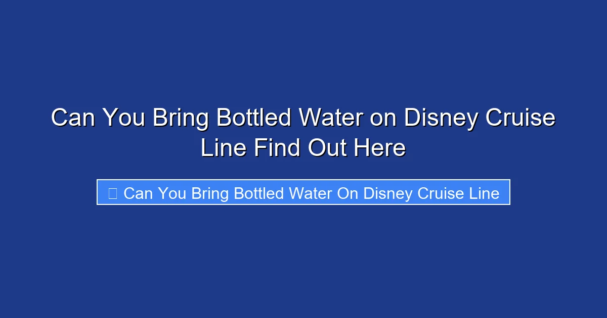 Can You Bring Bottled Water on Disney Cruise Line Find Out Here