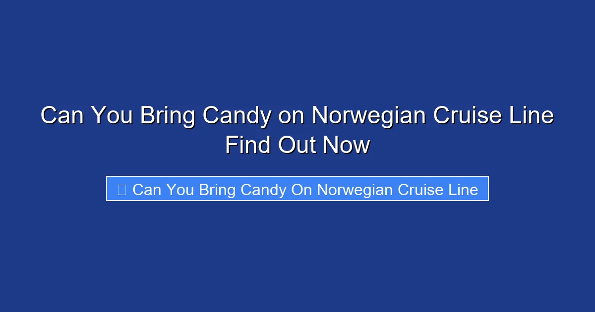 Can You Bring Candy on Norwegian Cruise Line Find Out Now