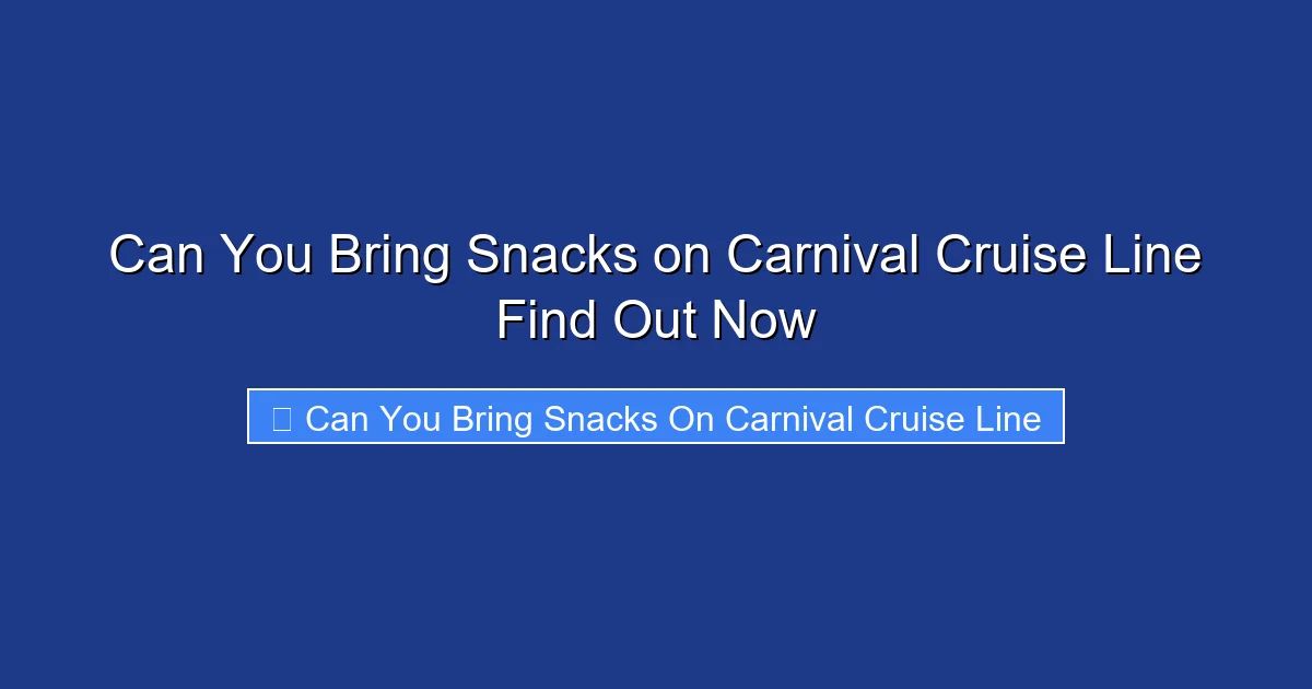 Can You Bring Snacks on Carnival Cruise Line Find Out Now