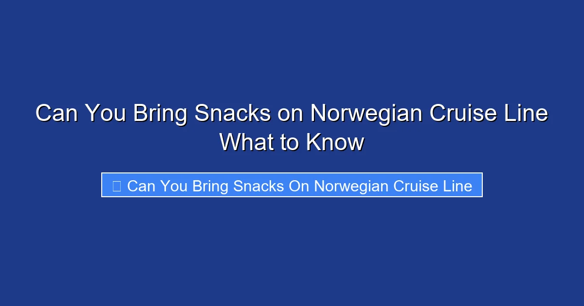 Can You Bring Snacks on Norwegian Cruise Line What to Know